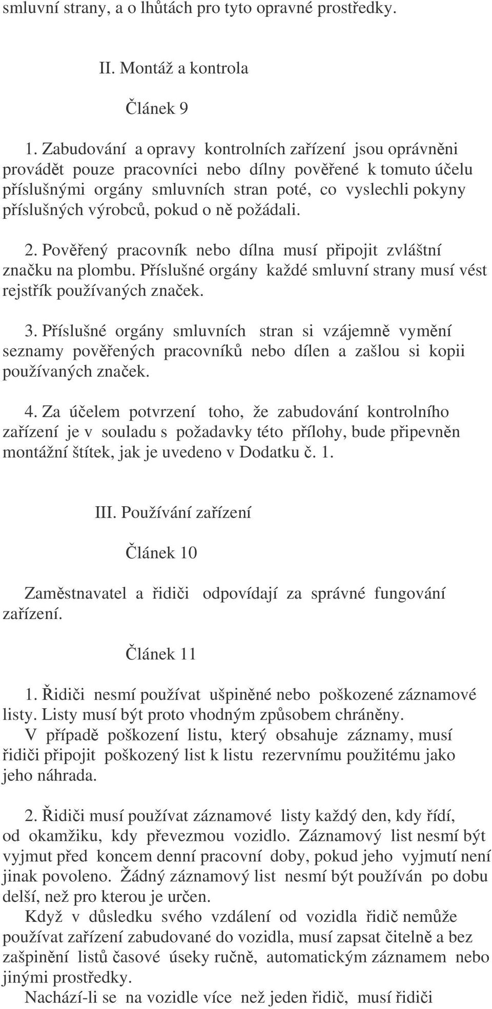 požádali. 2. Povený pracovník nebo dílna musí pipojit zvláštní znaku na plombu. Píslušné orgány každé smluvní strany musí vést rejstík používaných znaek. 3.