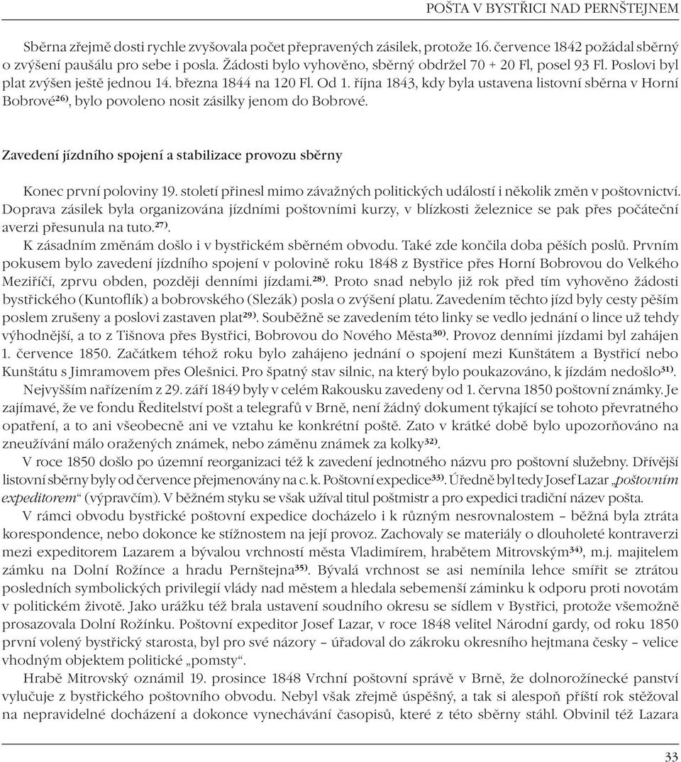 října 1843, kdy byla ustavena listovní sběrna v Horní Bobrové 26), bylo povoleno nosit zásilky jenom do Bobrové. Zavedení jízdního spojení a stabilizace provozu sběrny Konec první poloviny 19.