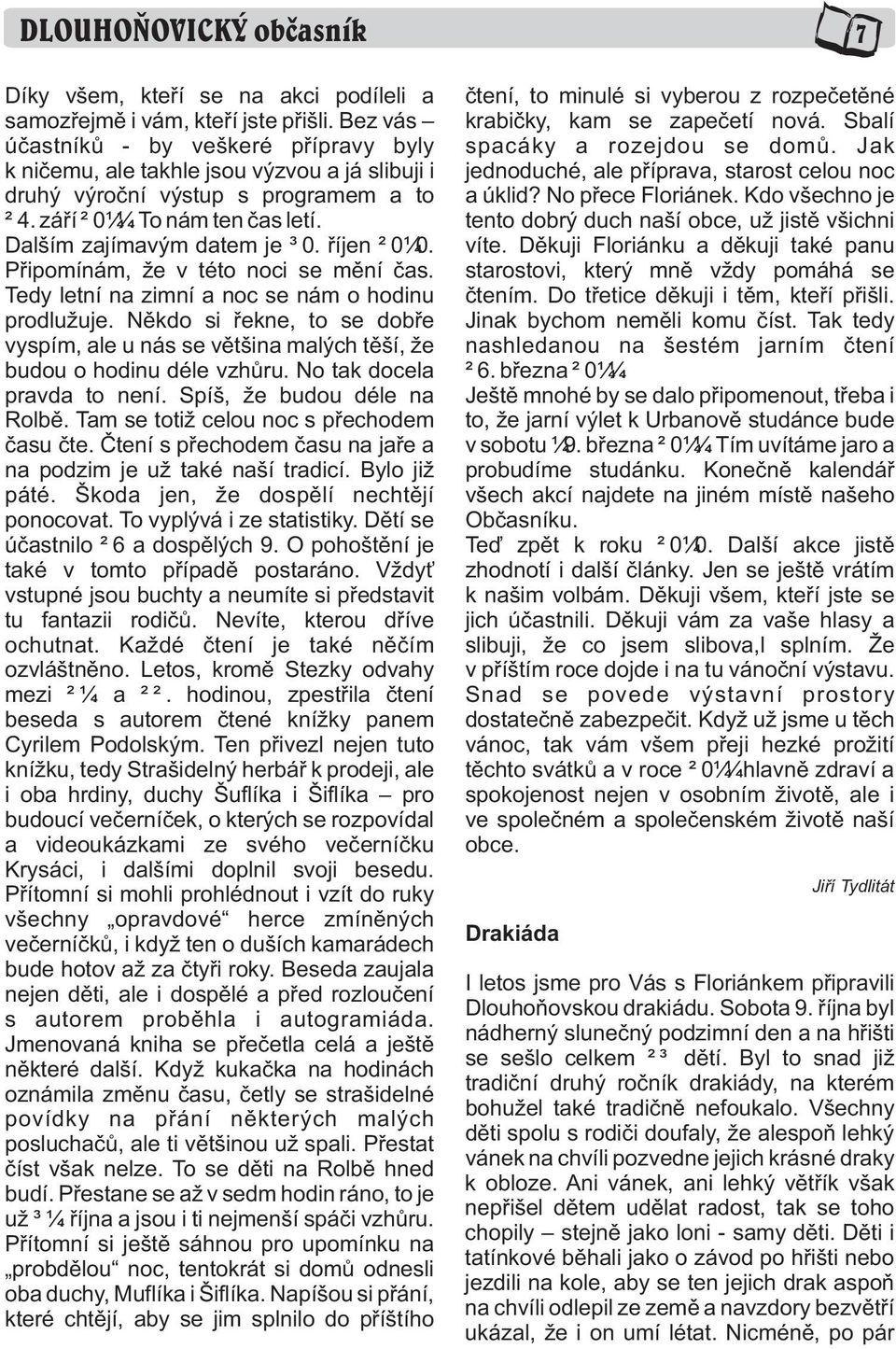 øíjen 2010. Pøipomínám, že v této noci se mìní èas. Tedy letní na zimní a noc se nám o hodinu prodlužuje.