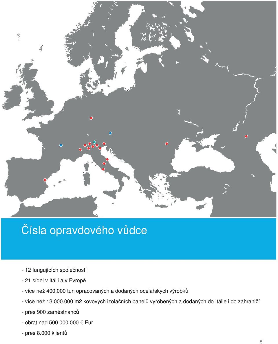 000 tun opracovaných a dodaných ocelá ských výrobk - více než 13.000.000 m2