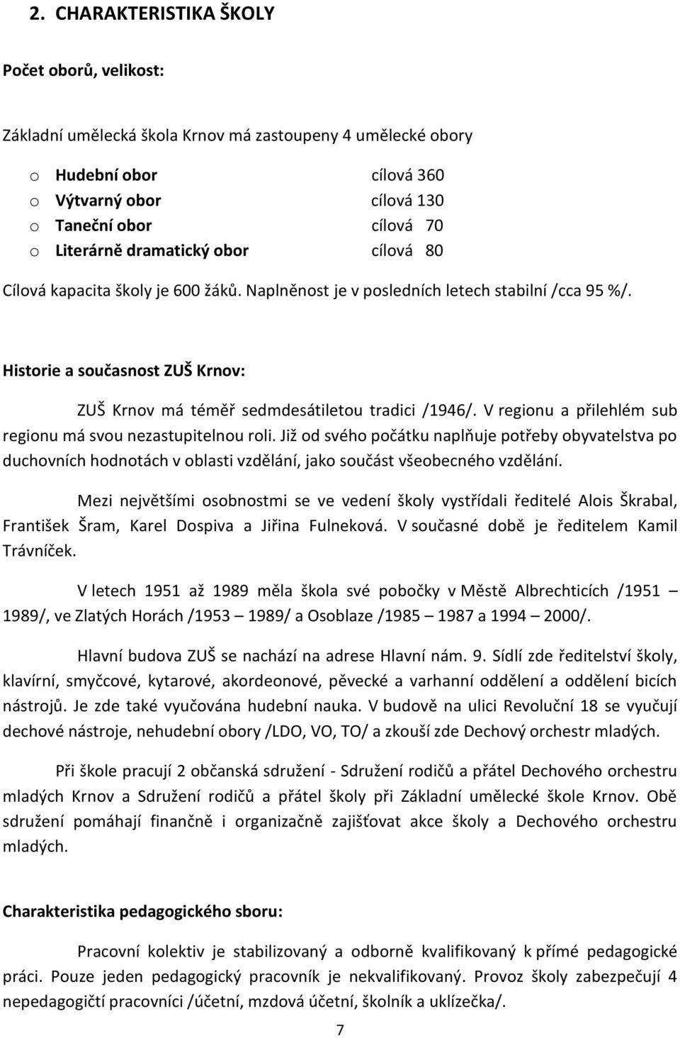 V regionu a přilehlém sub regionu má svou nezastupitelnou roli. Již od svého počátku naplňuje potřeby obyvatelstva po duchovních hodnotách v oblasti vzdělání, jako součást všeobecného vzdělání.