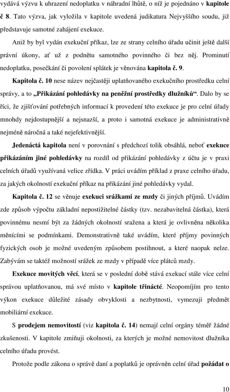 Prominutí nedoplatku, posekání i povolení splátek je vnována kapitola. 9. Kapitola.