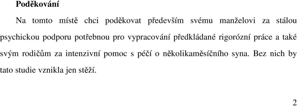 pedkládané rigorózní práce a také svým rodim za intenzivní