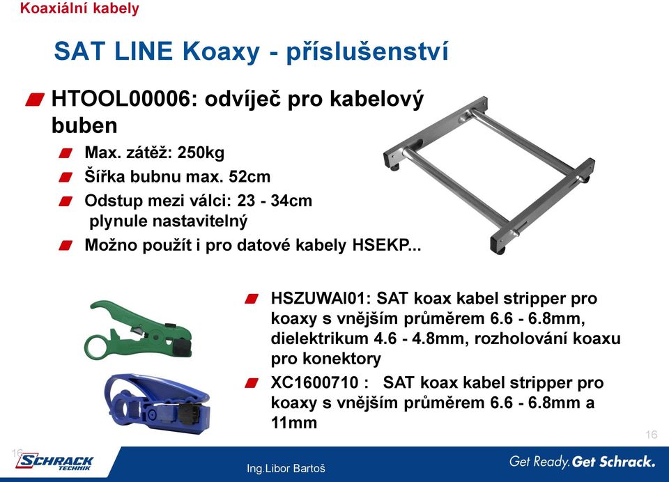 52cm Odstup mezi válci: 23-34cm plynule nastavitelný Možno použít i pro datové kabely HSEKP.