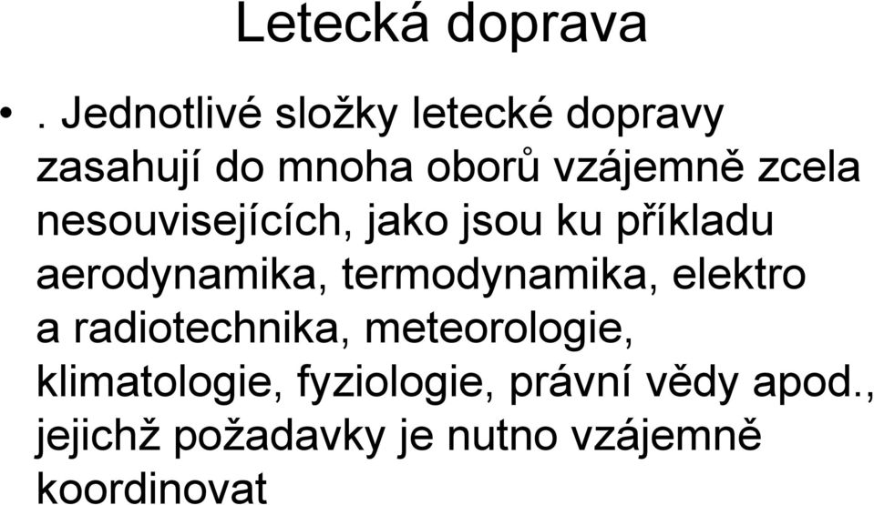 nesouvisejících, jako jsou ku příkladu aerodynamika, termodynamika,