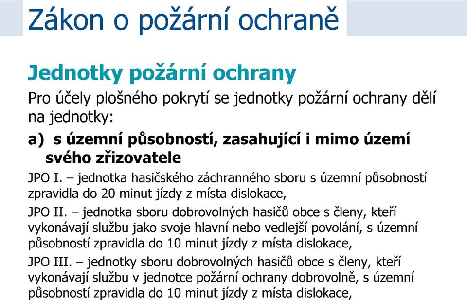 jednotka sboru dobrovolných hasičů obce s členy, kteří vykonávají službu jako svoje hlavní nebo vedlejší povolání, s územní působností zpravidla do 10 minut jízdy z