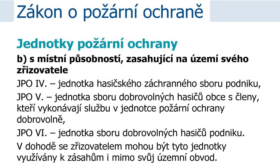 jednotka sboru dobrovolných hasičů obce s členy, kteří vykonávají službu v jednotce požární ochrany