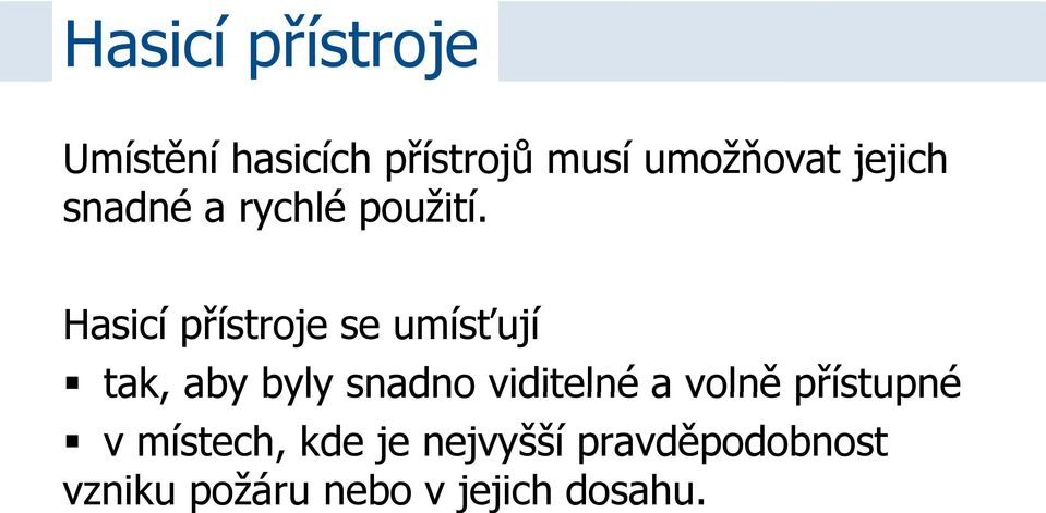 Hasicí přístroje se umísťují tak, aby byly snadno viditelné a