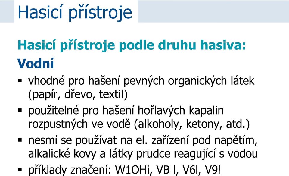 hořlavých kapalin rozpustných ve vodě (alkoholy, ketony, atd.) nesmí se používat na el.