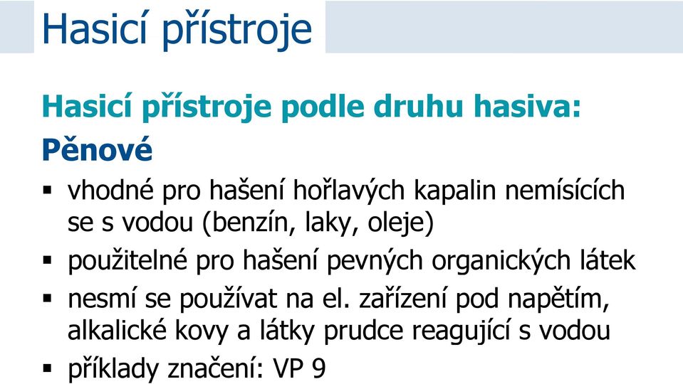 použitelné pro hašení pevných organických látek nesmí se používat na el.