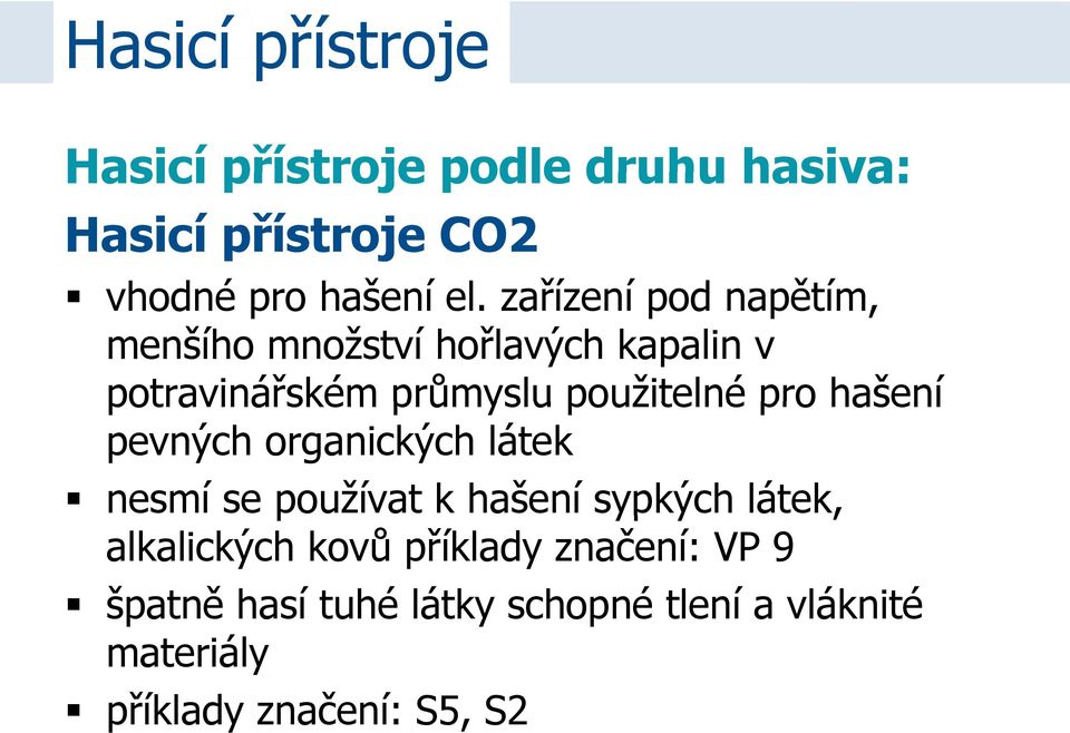 pro hašení pevných organických látek nesmí se používat k hašení sypkých látek, alkalických kovů