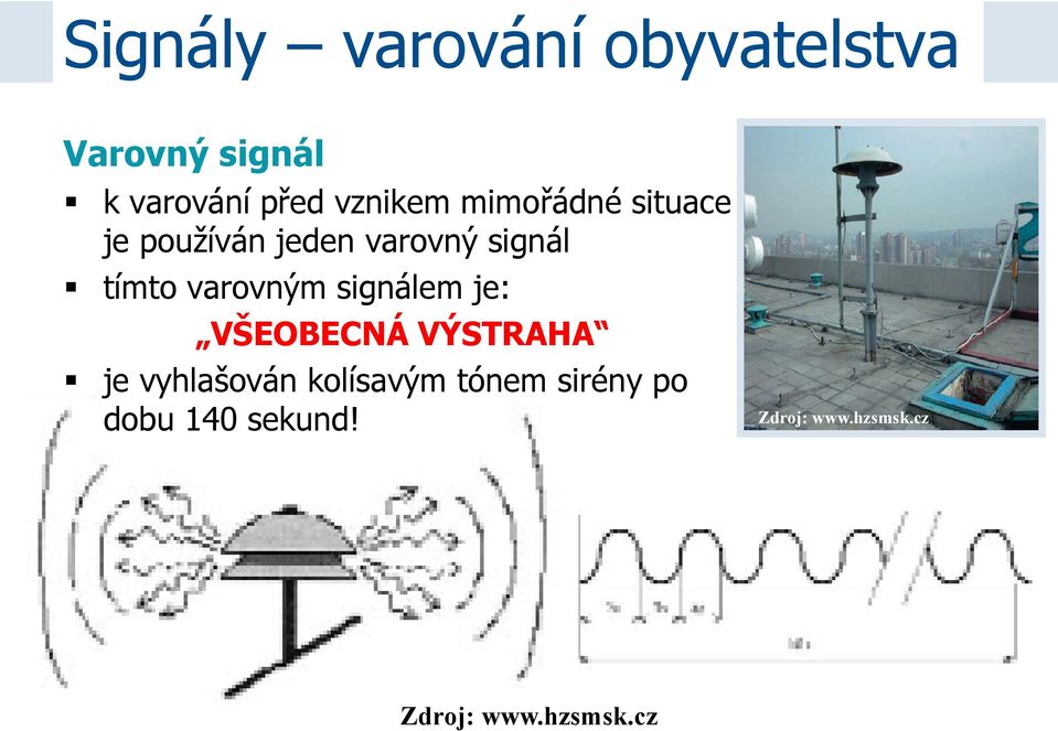 varovným signálem je: VŠEOBECNÁ VÝSTRAHA je vyhlašován kolísavým