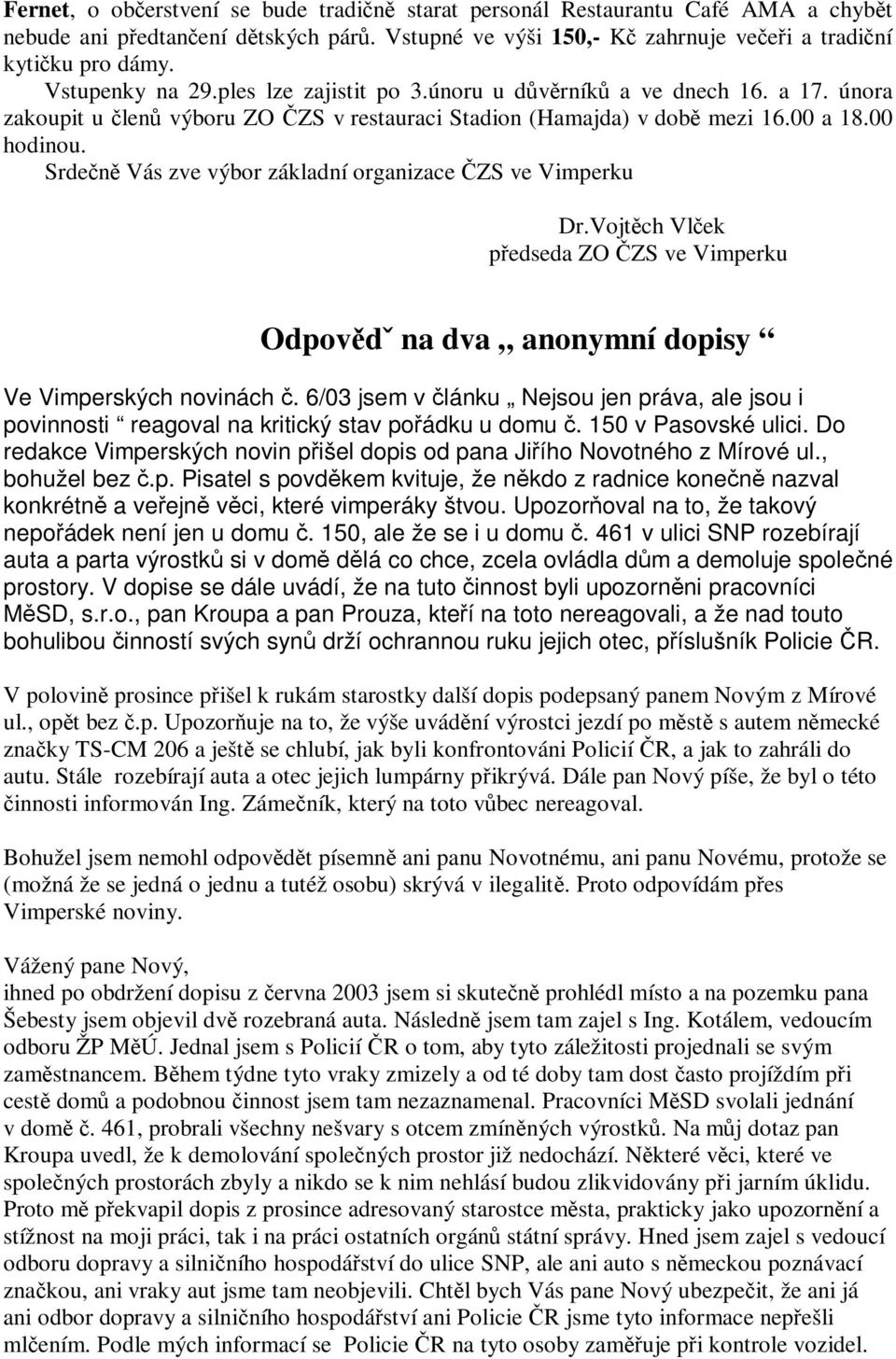 Srden Vás zve výbor základní organizace ZS ve Vimperku Dr.Vojtch Vlek pedseda ZO ZS ve Vimperku Odpovdˇ na dva anonymní dopisy Ve Vimperských novinách.