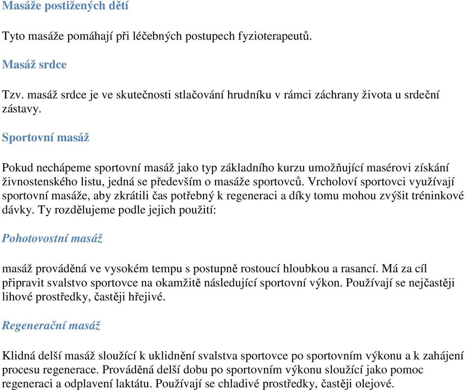 Vrcholoví sportovci využívají sportovní masáže, aby zkrátili čas potřebný k regeneraci a díky tomu mohou zvýšit tréninkové dávky.