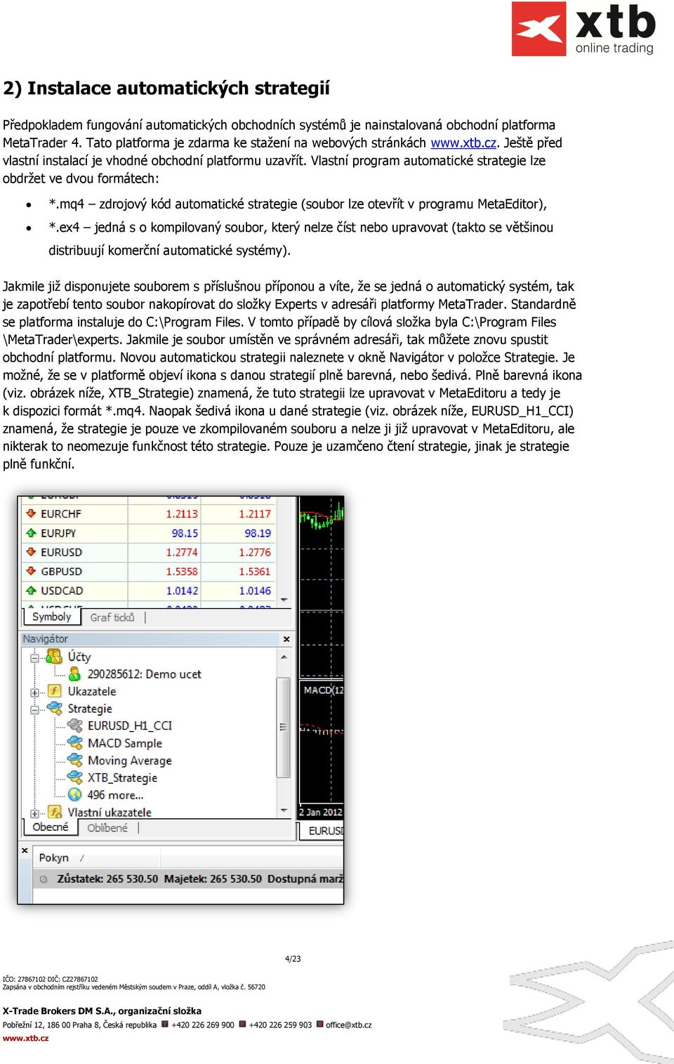 mq4 zdrojový kód automatické strategie (soubor lze otevřít v programu MetaEditor), *.