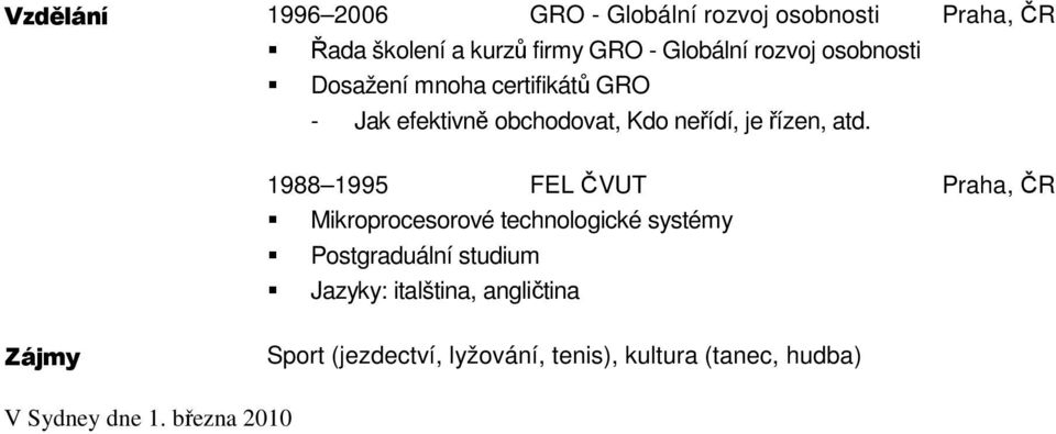 1988 1995 FEL ČVUT Praha, ČR Mikroprocesorové technologické systémy Postgraduální studium Jazyky: