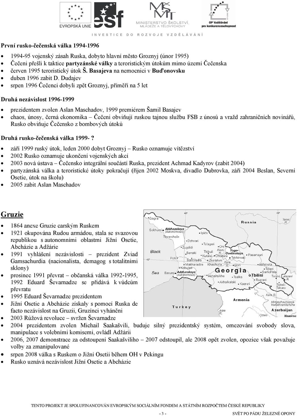 Dudajev srpen 1996 Čečenci dobyli zpět Groznyj, příměří na 5 let Druhá nezávislost 1996-1999 prezidentem zvolen Aslan Maschadov, 1999 premiérem Šamil Basajev chaos, únosy, černá ekonomika Čečeni