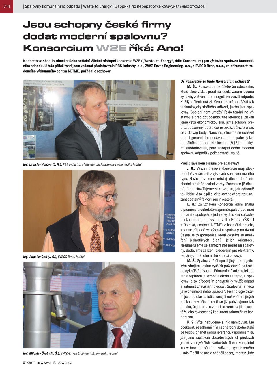 U této příležitosti jsem vedoucí představitele PBS Industry, a.s., ZVVZ-Enven Engineering, a.s., a EVECO Brno, s.r.o., za přítomnosti vedoucího výzkumného centra NETME, požádal o rozhovor.