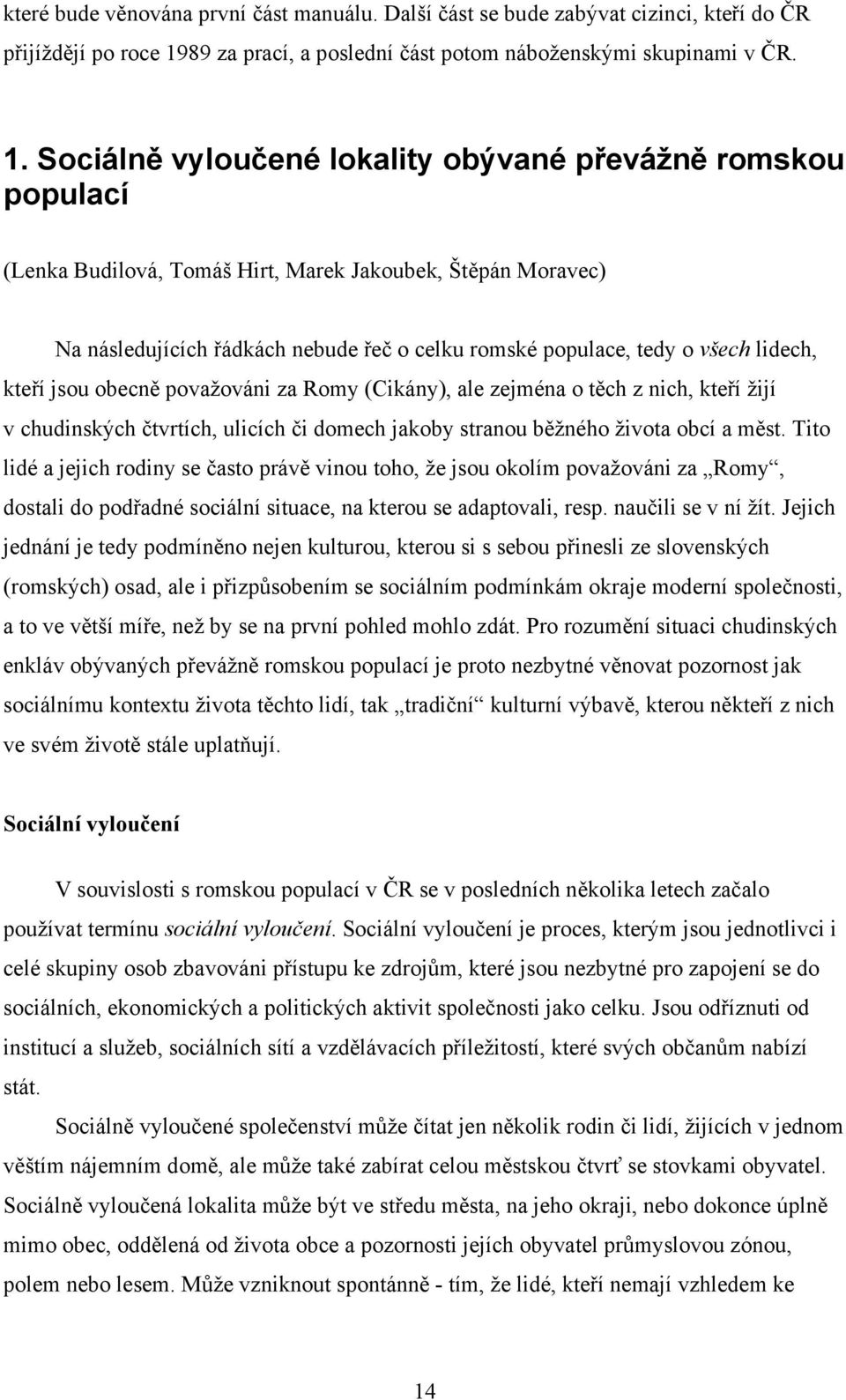 Sociálně vyloučené lokality obývané převážně romskou populací (Lenka Budilová, Tomáš Hirt, Marek Jakoubek, Štěpán Moravec) Na následujících řádkách nebude řeč o celku romské populace, tedy o všech