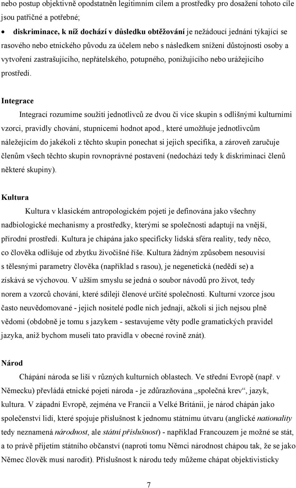 Integrace Integrací rozumíme soužití jednotlivců ze dvou či více skupin s odlišnými kulturními vzorci, pravidly chování, stupnicemi hodnot apod.