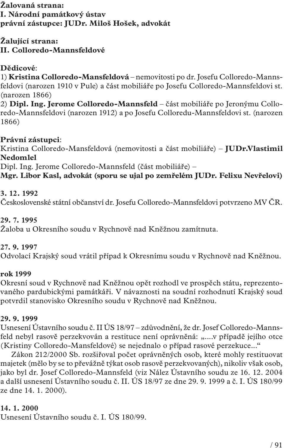 Jerome Colloredo-Mannsfeld část mobiliáře po Jeronýmu Colloredo-Mannsfeldovi (narozen 1912) a po Josefu Colloredu-Mannsfeldovi st.