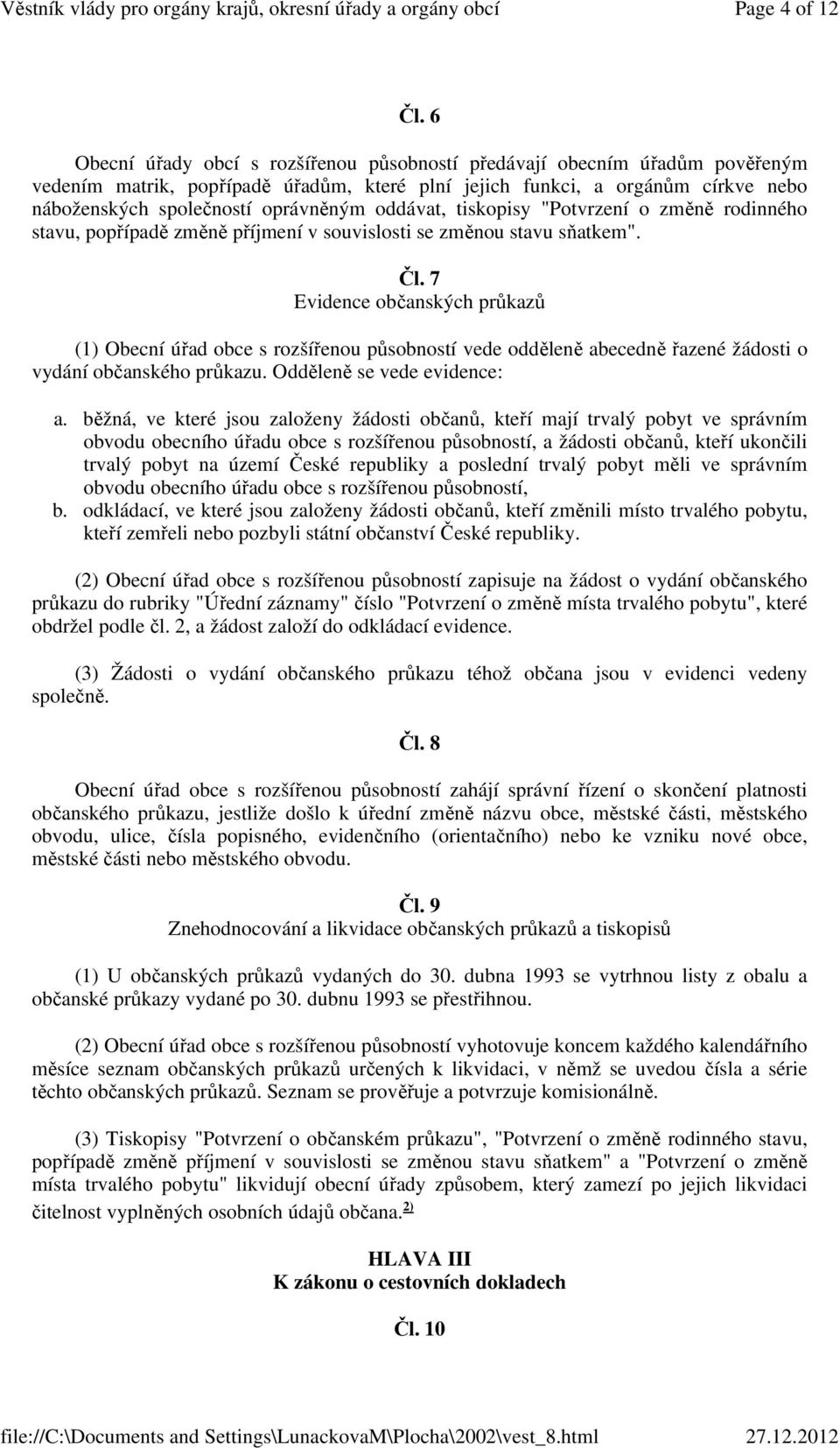 oddávat, tiskopisy "Potvrzení o změně rodinného stavu, popřípadě změně příjmení v souvislosti se změnou stavu sňatkem". Čl.