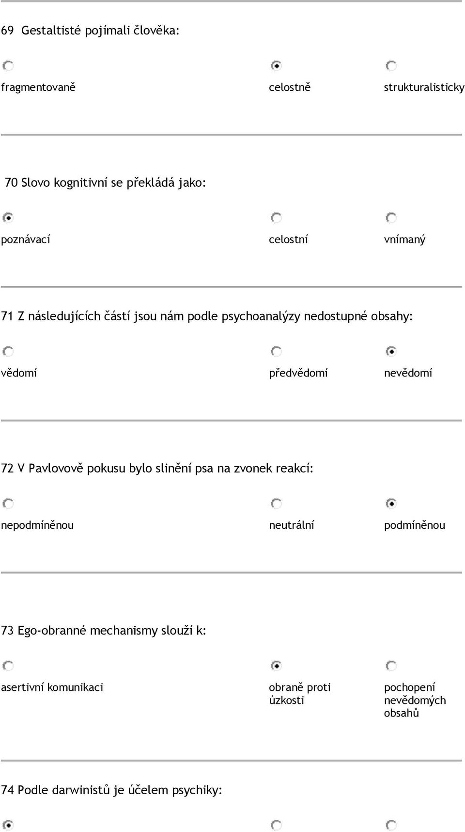 nevědomí 72 V Pavlovově pokusu bylo slinění psa na zvonek reakcí: nepodmíněnou neutrální podmíněnou 73 Ego-obranné