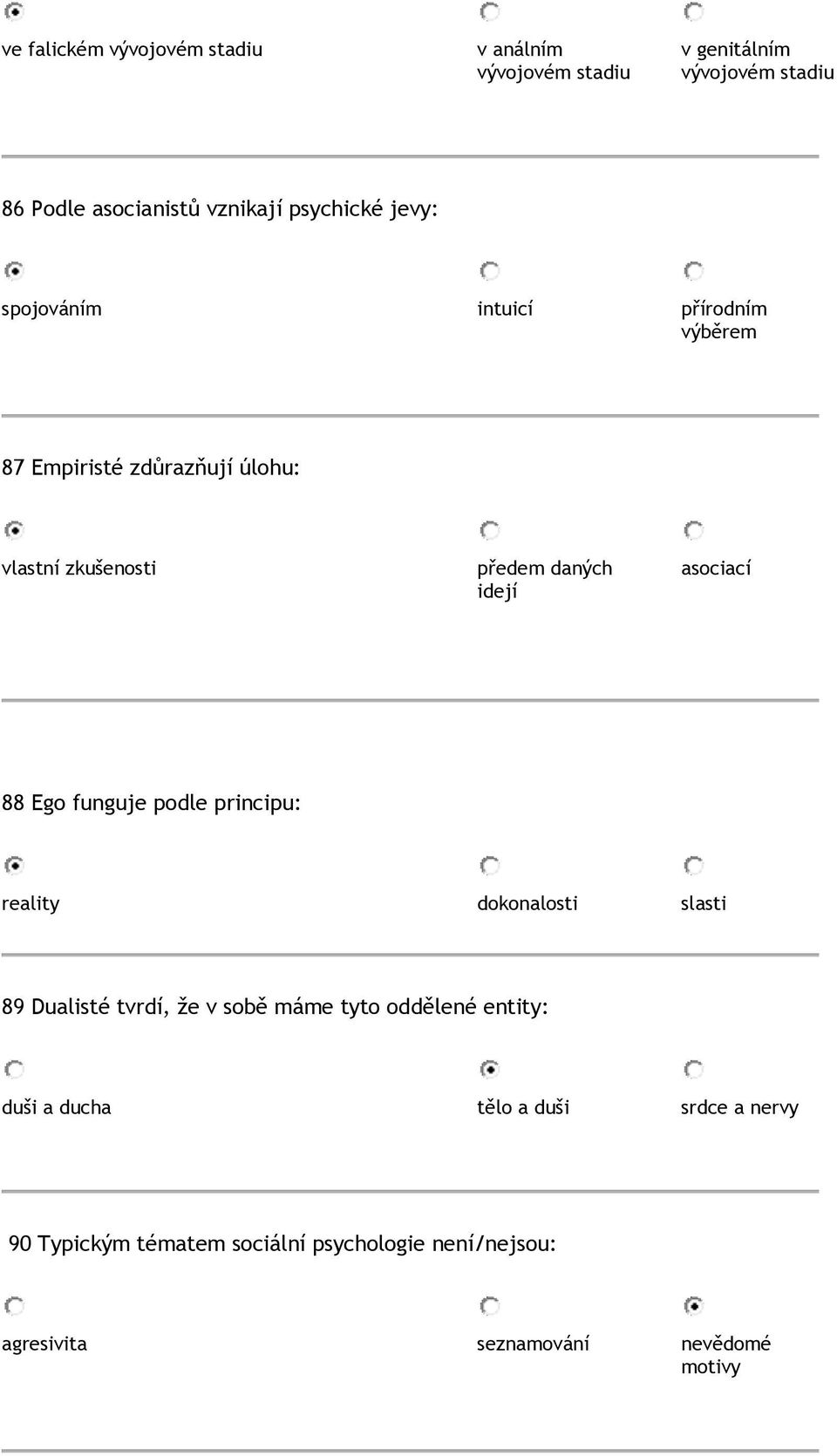 asociací 88 Ego funguje podle principu: reality dokonalosti slasti 89 Dualisté tvrdí, že v sobě máme tyto oddělené entity: