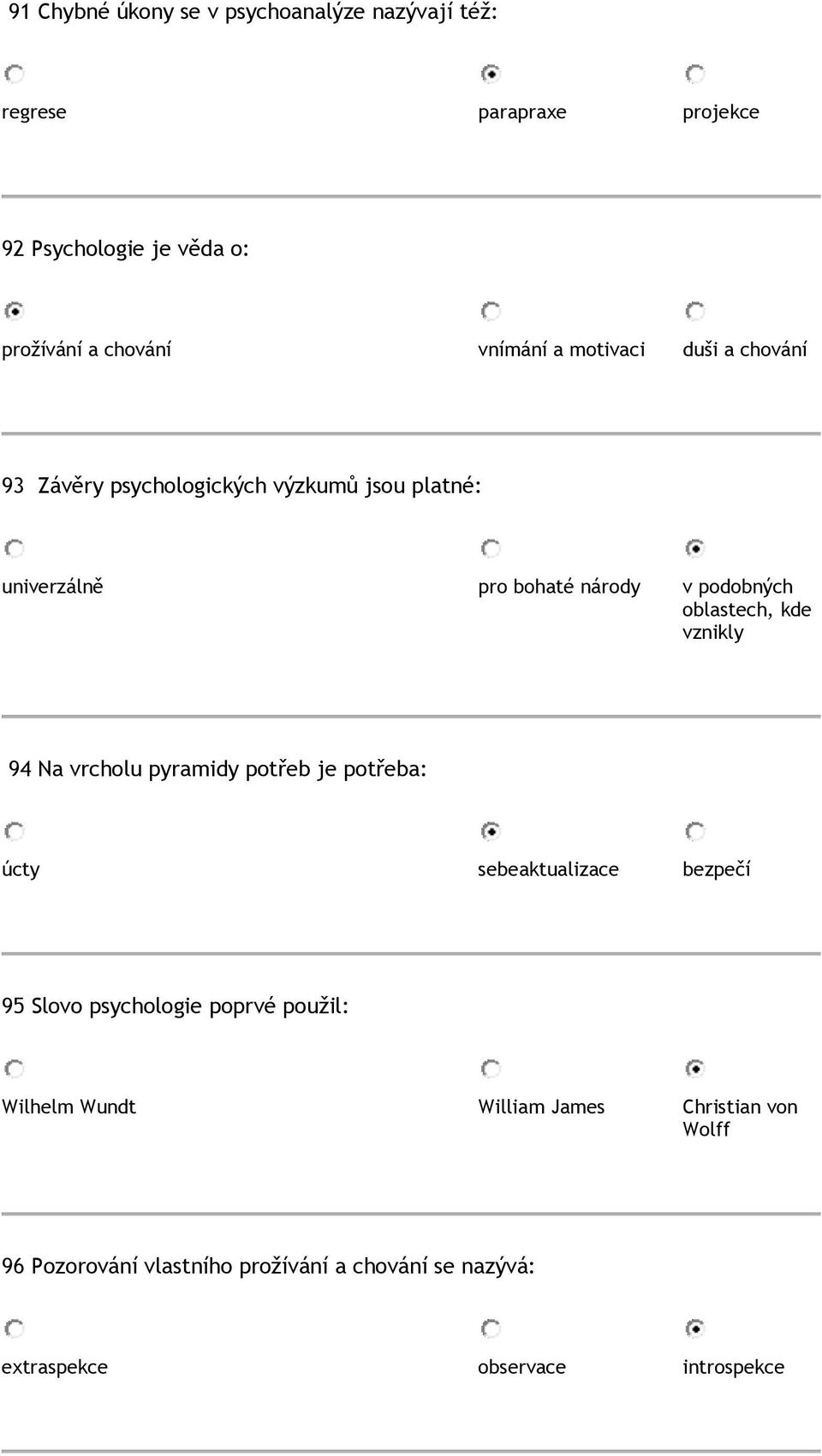 oblastech, kde vznikly 94 Na vrcholu pyramidy potřeb je potřeba: úcty sebeaktualizace bezpečí 95 Slovo psychologie poprvé