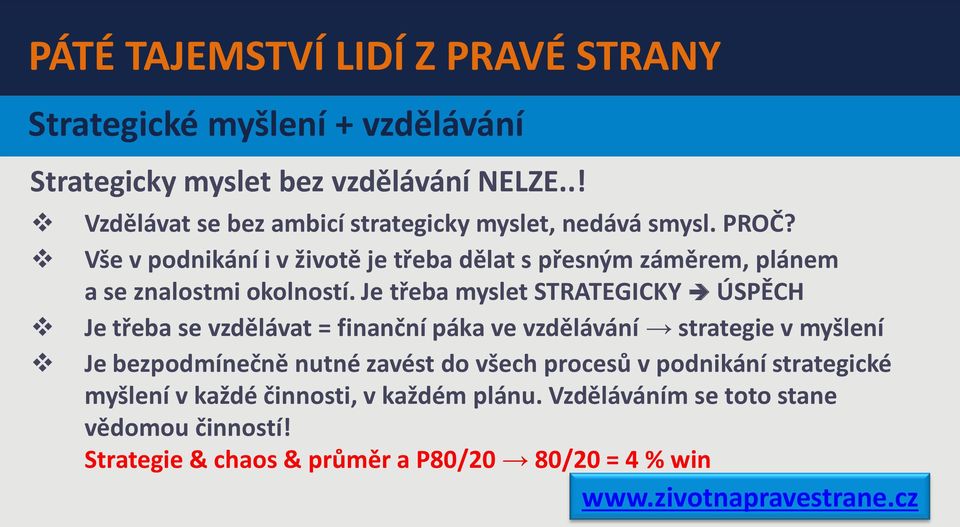 Vše v podnikání i v životě je třeba dělat s přesným záměrem, plánem a se znalostmi okolností.