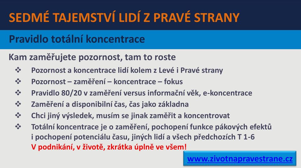 a disponibilní čas, čas jako základna Chci jiný výsledek, musím se jinak zaměřit a koncentrovat Totální koncentrace je o zaměření,