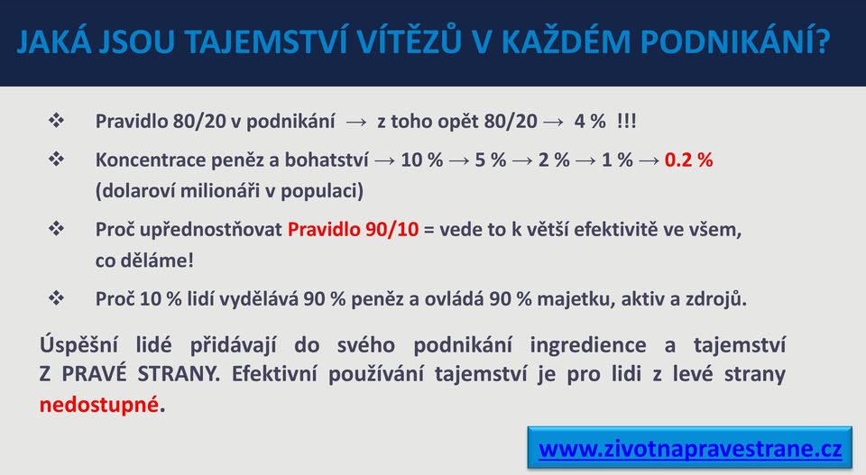 2 % (dolaroví milionáři v populaci) Proč upřednostňovat Pravidlo 90/10 = vede to k větší efektivitě ve všem, co děláme!