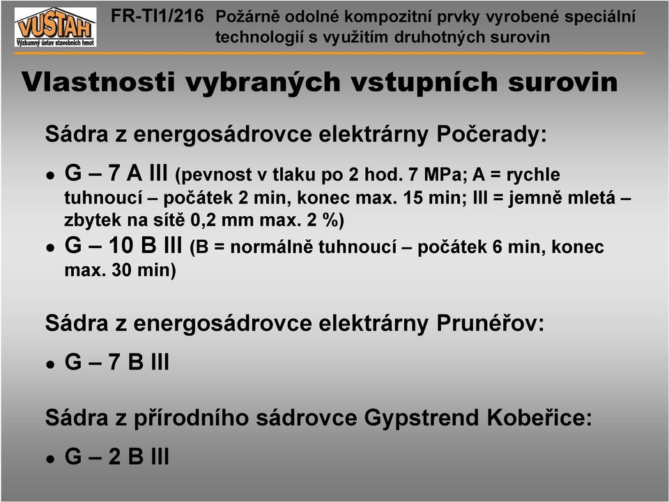 15 min; III = jemně mletá zbytek na sítě 0,2 mm max.