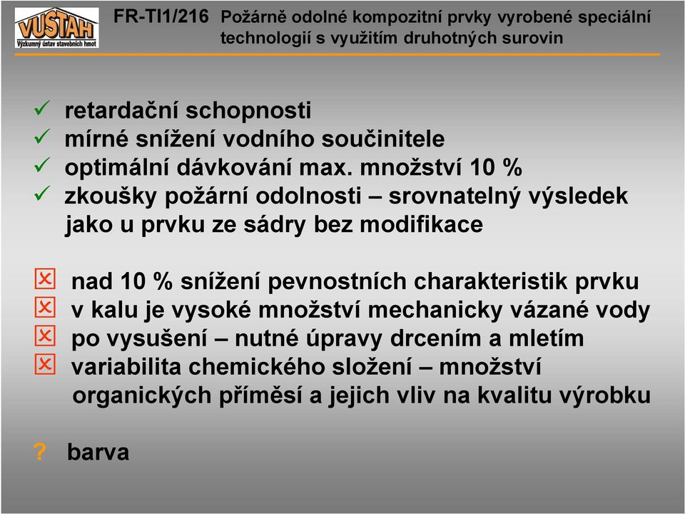 % snížení pevnostních charakteristik prvku v kalu je vysoké množství mechanicky vázané vody po vysušení