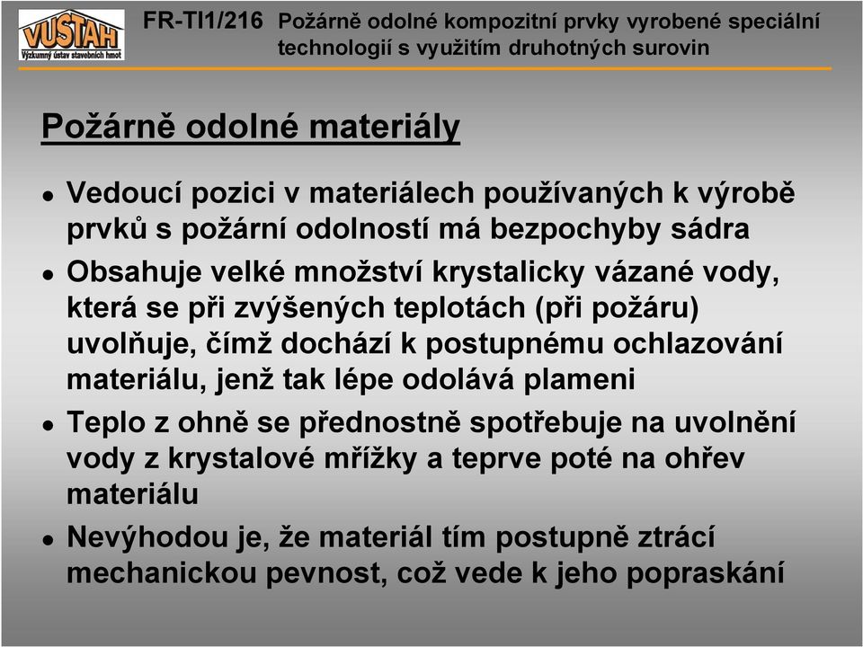 postupnému ochlazování materiálu, jenž tak lépe odolává plameni Teplo z ohně se přednostně spotřebuje na uvolnění vody z