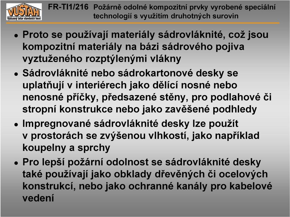 nebo jako zavěšené podhledy Impregnované sádrovláknité desky lze použít v prostorách se zvýšenou vlhkostí, jako například koupelny a sprchy Pro