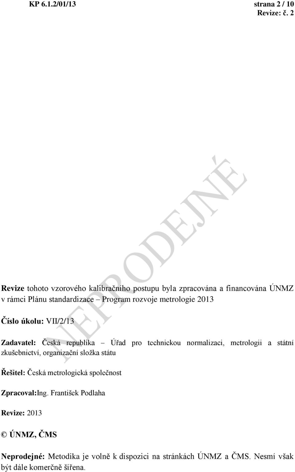 standardizace Program rozvoje metrologie 2013 Číslo úkolu: VII/2/13 Zadavatel: Česká republika Úřad pro technickou