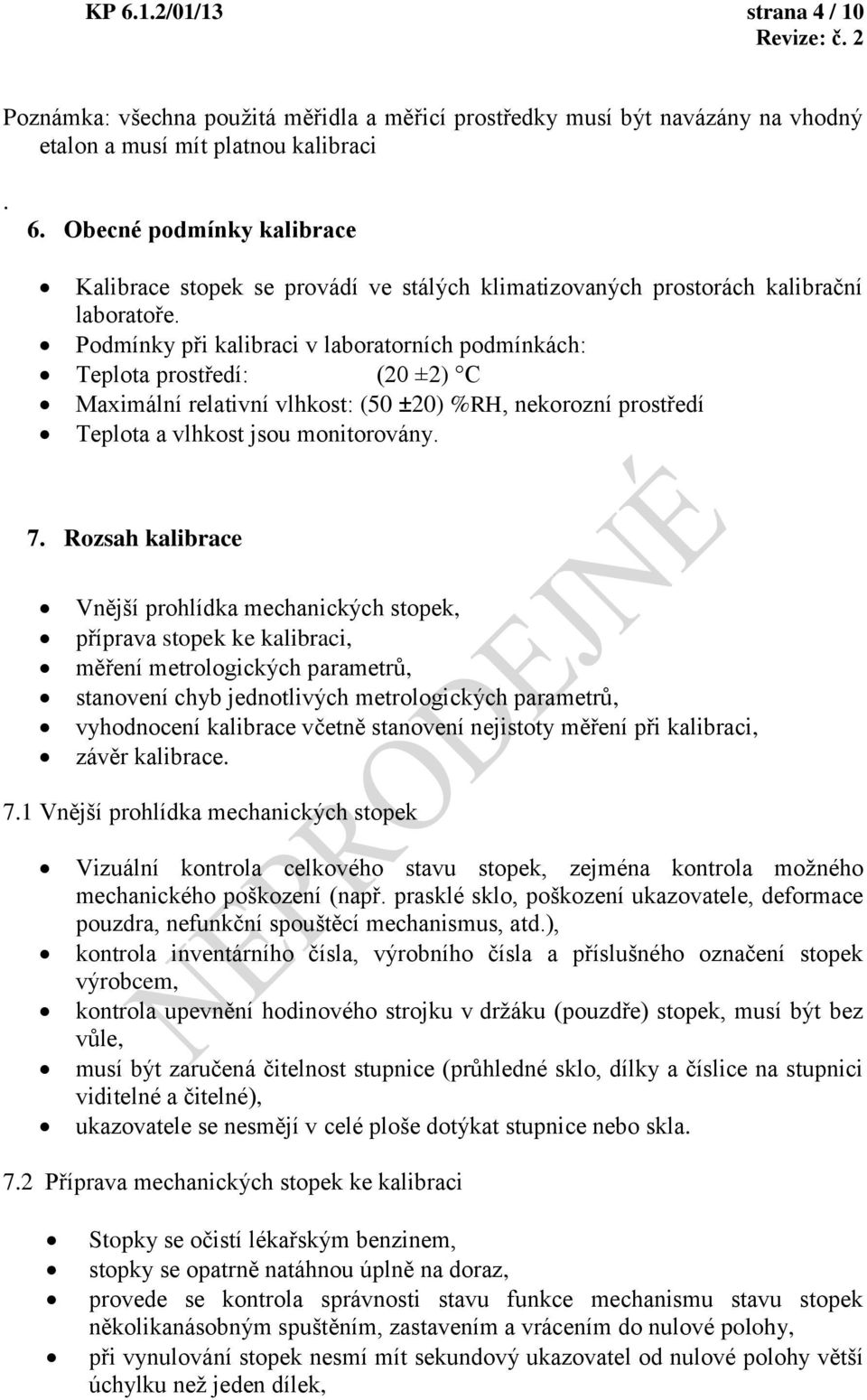 Rozsah kalibrace Vnější prohlídka mechanických stopek, příprava stopek ke kalibraci, měření metrologických parametrů, stanovení chyb jednotlivých metrologických parametrů, vyhodnocení kalibrace