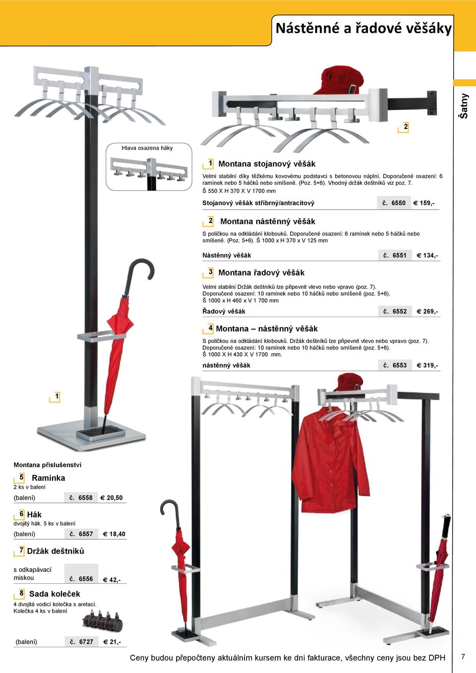 Doporučené osazení: 6 ramínek nebo 5 háčků nebo smíšeně. (Poz. 5+6). Š 000 x H 370 x V 5 mm Nástěnný věšák č.