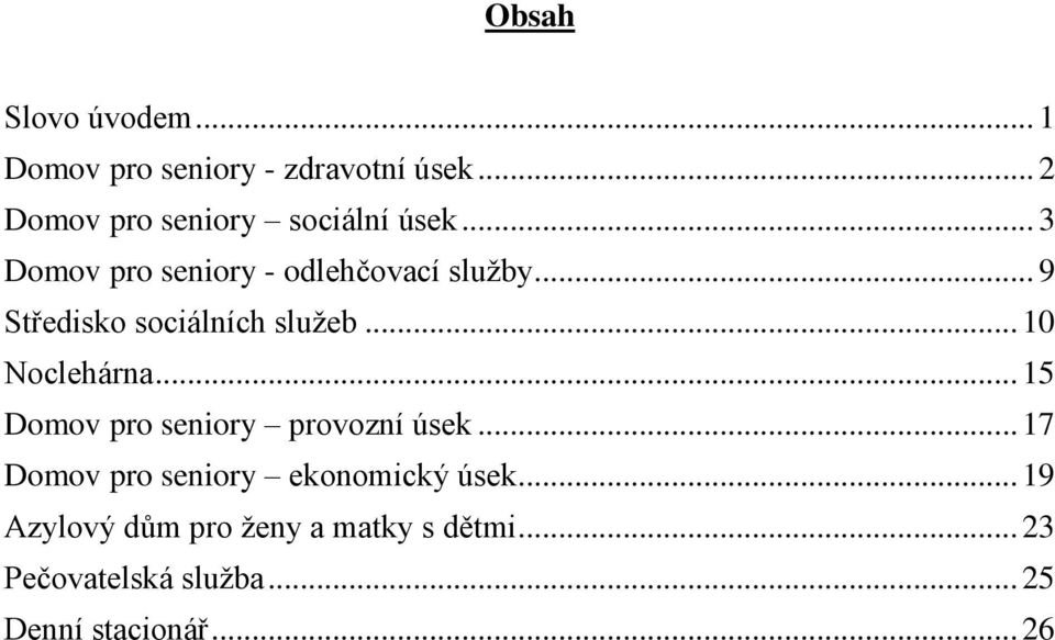 .. 9 Středisko sociálních sluţeb... 10 Noclehárna... 15 Domov pro seniory provozní úsek.