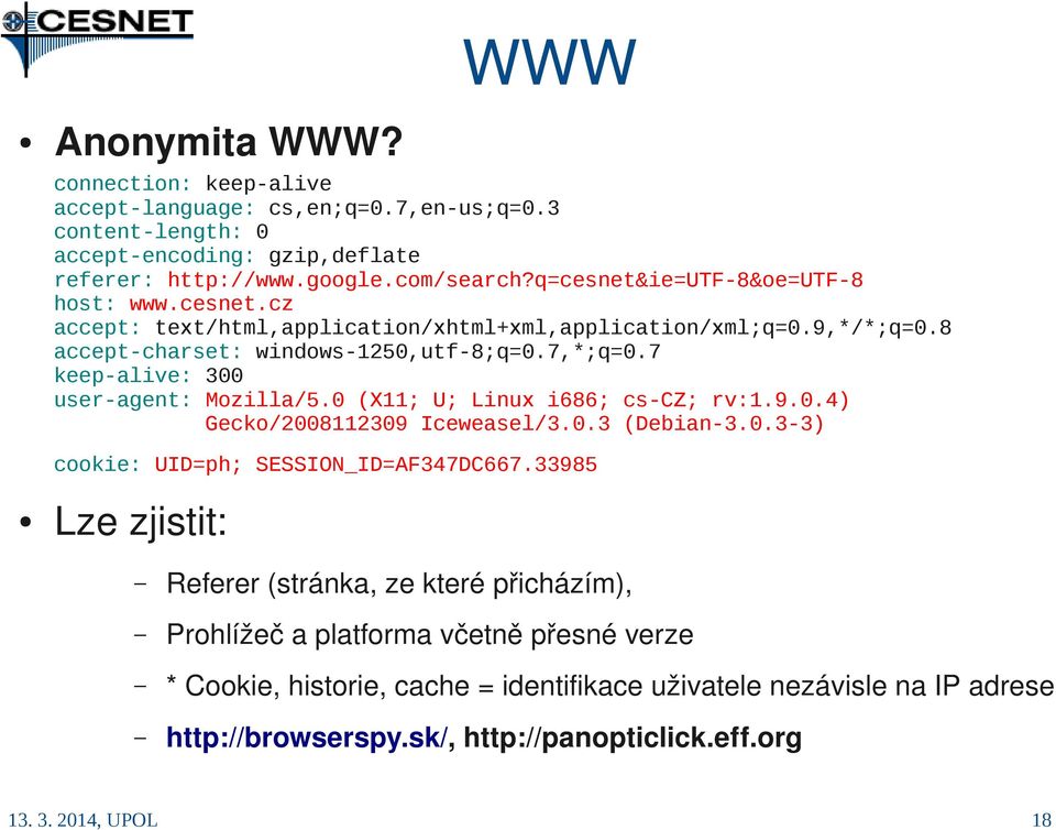 7 keep-alive: 300 user-agent: Mozilla/5.0 (X11; U; Linux i686; cs-cz; rv:1.9.0.4) Gecko/2008112309 Iceweasel/3.0.3 (Debian-3.0.3-3) cookie: UID=ph; SESSION_ID=AF347DC667.