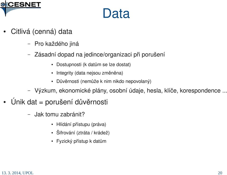 nepovolaný) Výzkum, ekonomické plány, osobní údaje, hesla, klíče, korespondence.