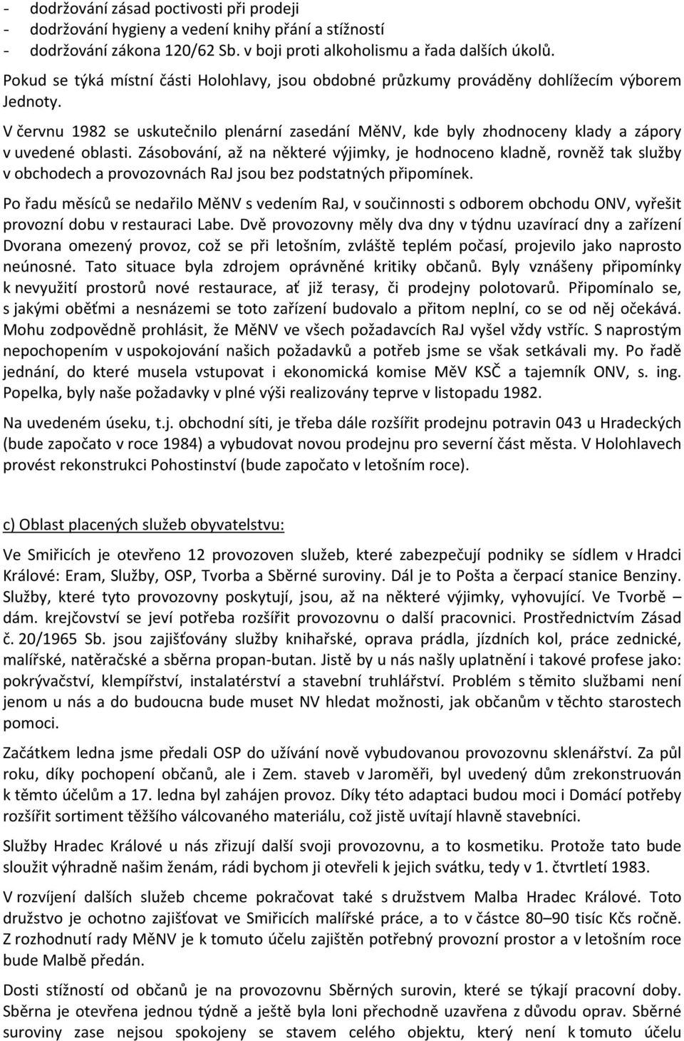 V červnu 1982 se uskutečnilo plenární zasedání MěNV, kde byly zhodnoceny klady a zápory v uvedené oblasti.