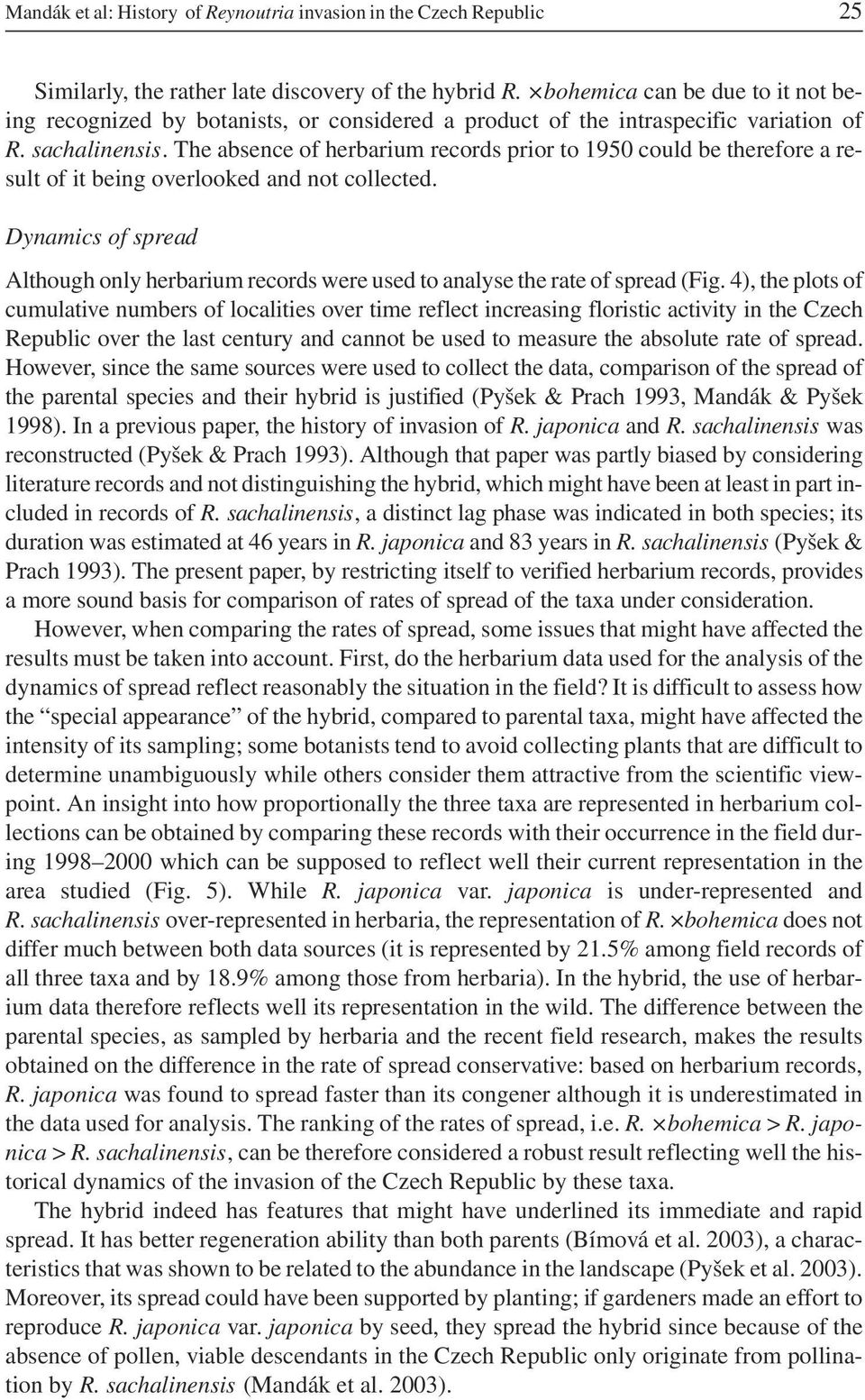 The absence of herbarium records prior to 1950 could be therefore a result of it being overlooked and not collected.