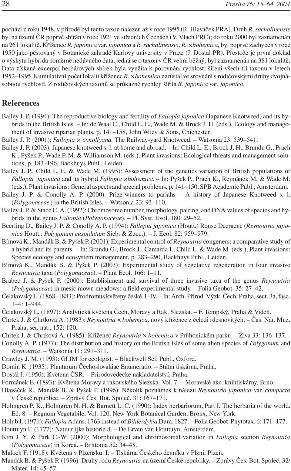 bohemica, byl poprvé zachycen v roce 1950 jako pěstovaný v Botanické zahradě Karlovy university v Praze (J. Dostál PR).