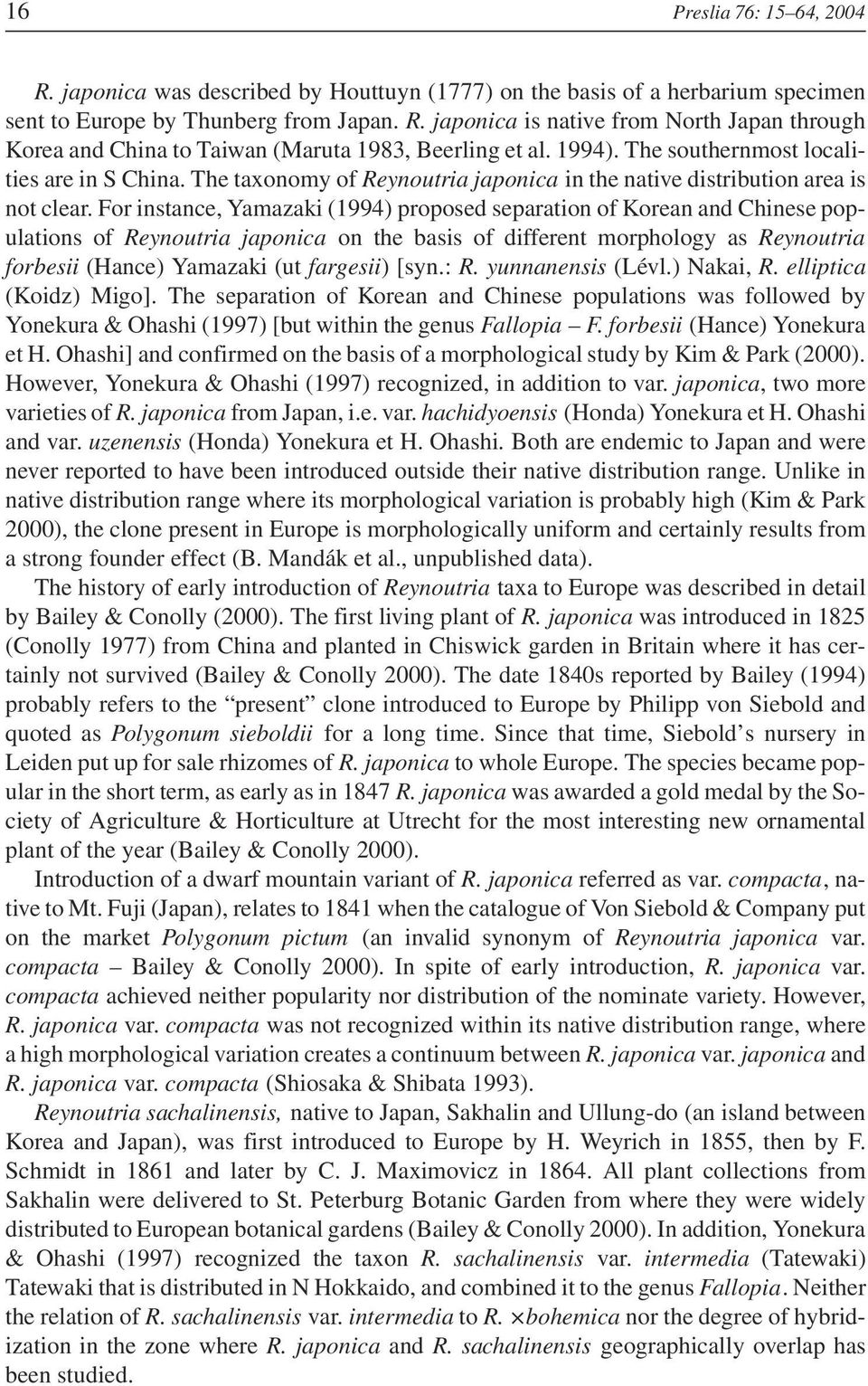 For instance, Yamazaki (1994) proposed separation of Korean and Chinese populations of Reynoutria japonica on the basis of different morphology as Reynoutria forbesii (Hance) Yamazaki (ut fargesii)