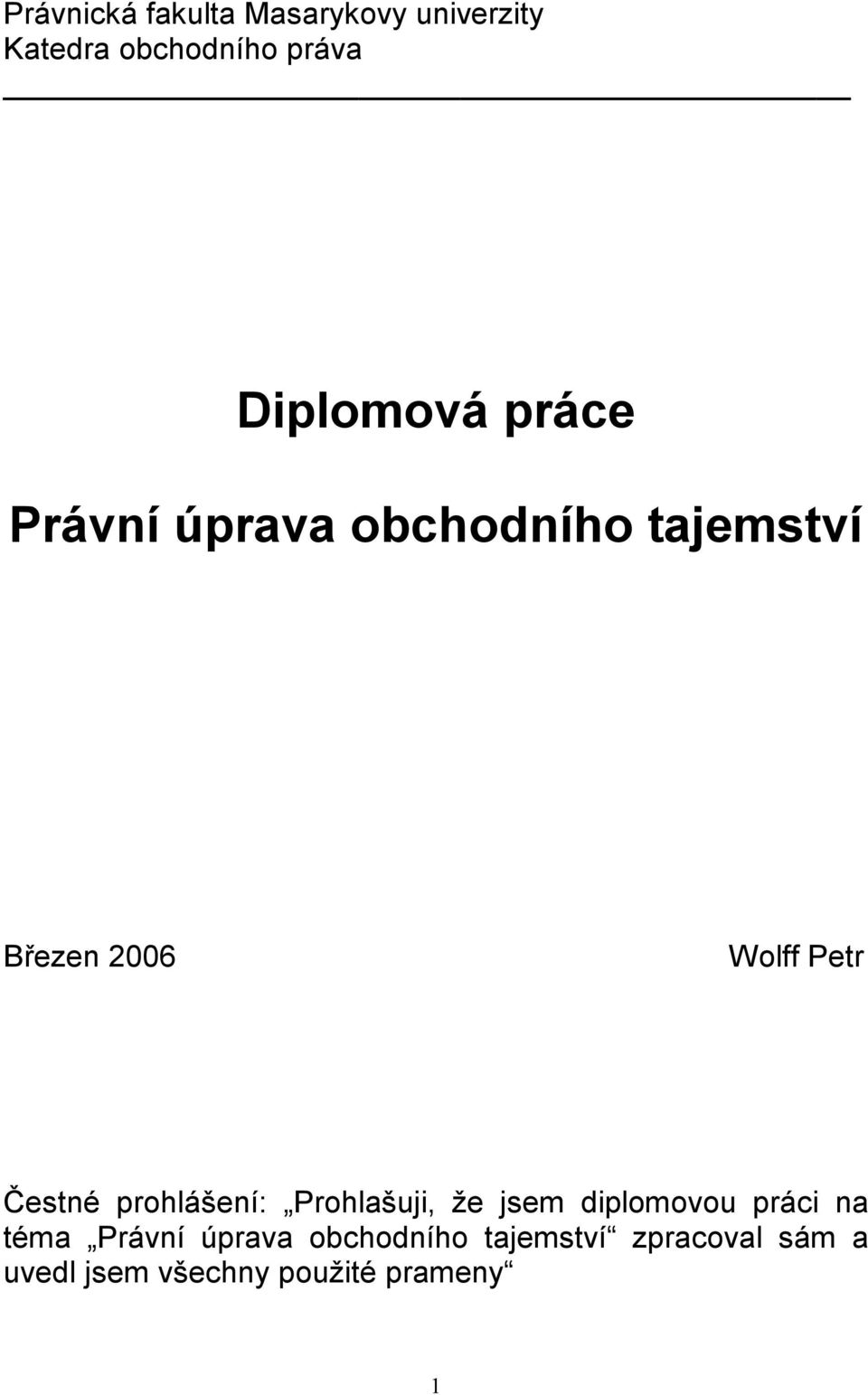 Petr Čestné prohlášení: Prohlašuji, že jsem diplomovou práci na téma