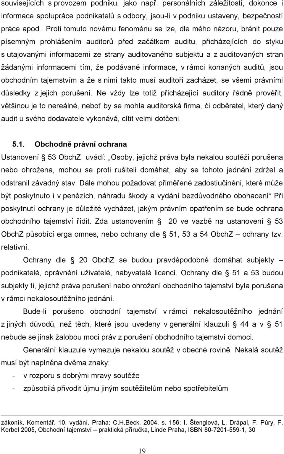 subjektu a z auditovaných stran žádanými informacemi tím, že podávané informace, v rámci konaných auditů, jsou obchodním tajemstvím a že s nimi takto musí auditoři zacházet, se všemi právními