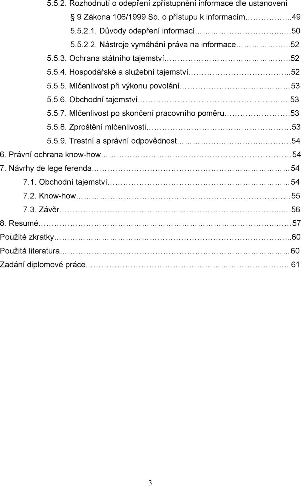 Mlčenlivost po skončení pracovního poměru.53 5.5.8. Zproštění mlčenlivosti.53 5.5.9. Trestní a správní odpovědnost.....54 6. Právní ochrana know-how 54 7.