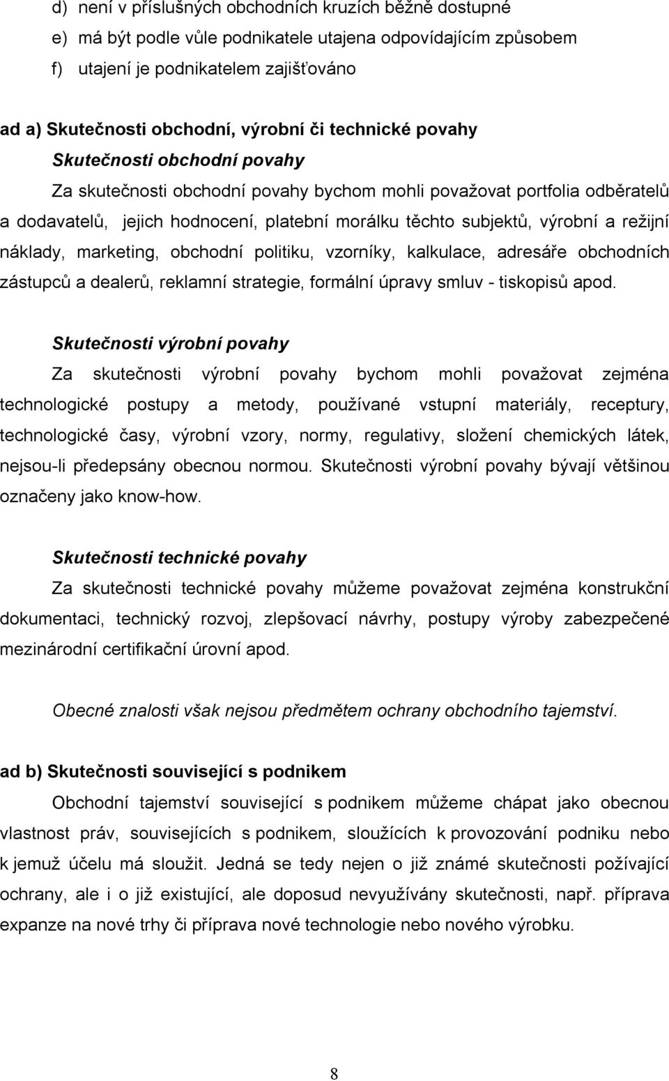 režijní náklady, marketing, obchodní politiku, vzorníky, kalkulace, adresáře obchodních zástupců a dealerů, reklamní strategie, formální úpravy smluv - tiskopisů apod.